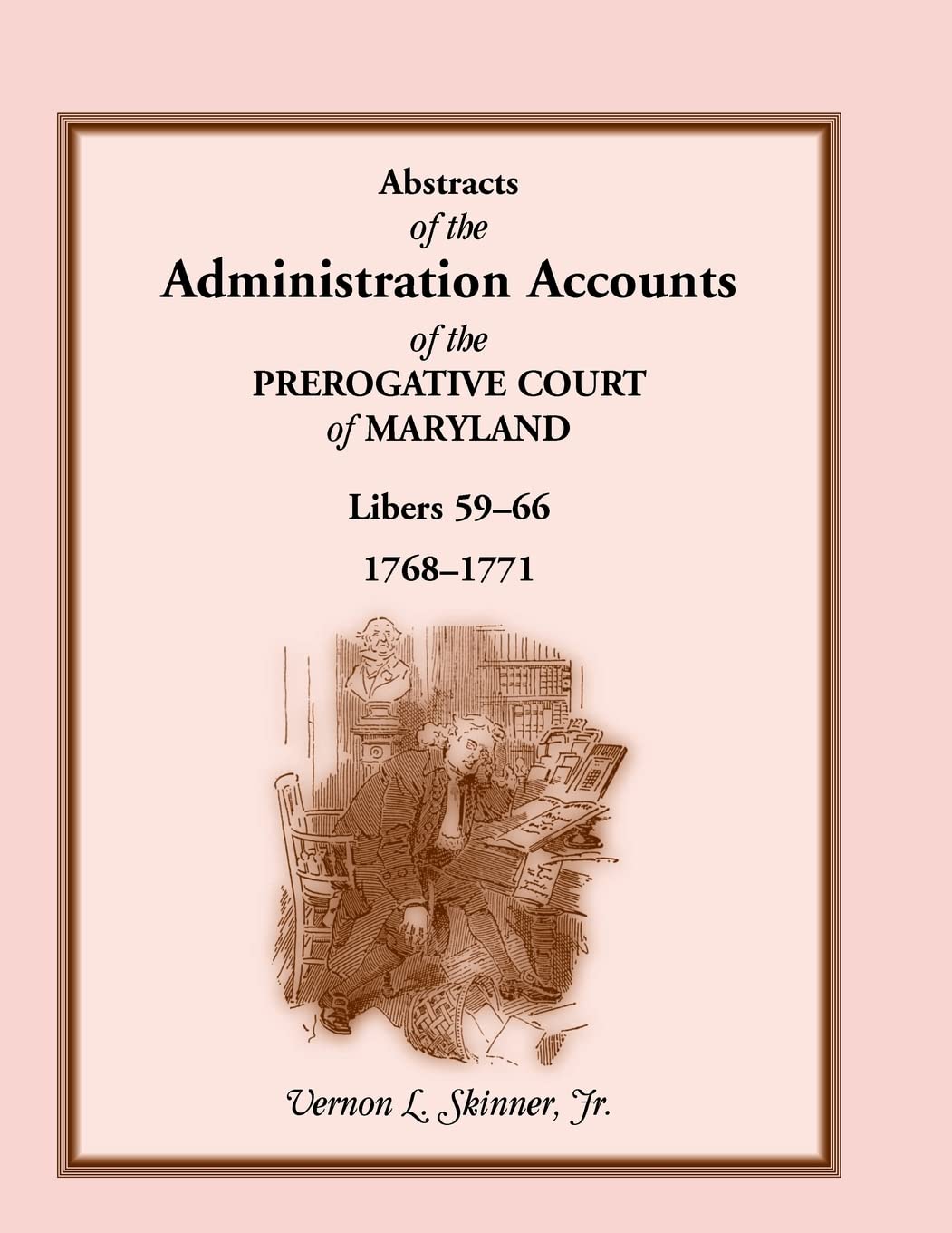 Abstracts Of The Administration Accounts Of The Prerogative Court Of Maryland, 17681771, Libers 5966,Used