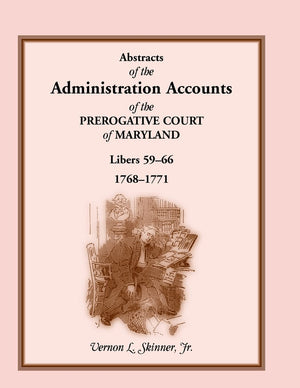 Abstracts Of The Administration Accounts Of The Prerogative Court Of Maryland, 17681771, Libers 5966,Used