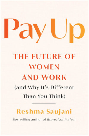 Pay Up: The Future of Women and Work (and Why Its Different Than You Think)