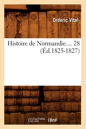 Histoire De Normandie. Tome 28 (D.18251827) (French Edition),New