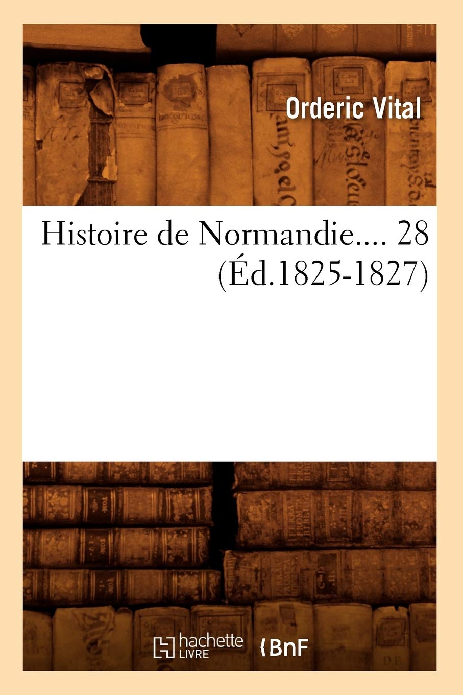 Histoire De Normandie. Tome 28 (D.18251827) (French Edition),New