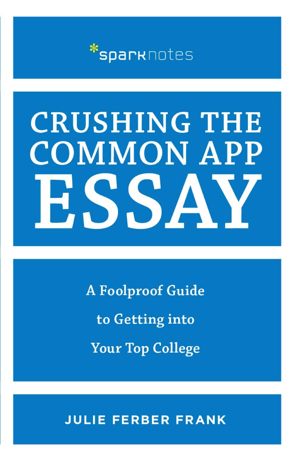 Crushing the Common App Essay: A Foolproof Guide to Getting into Your Top College (Spark Notes),Used