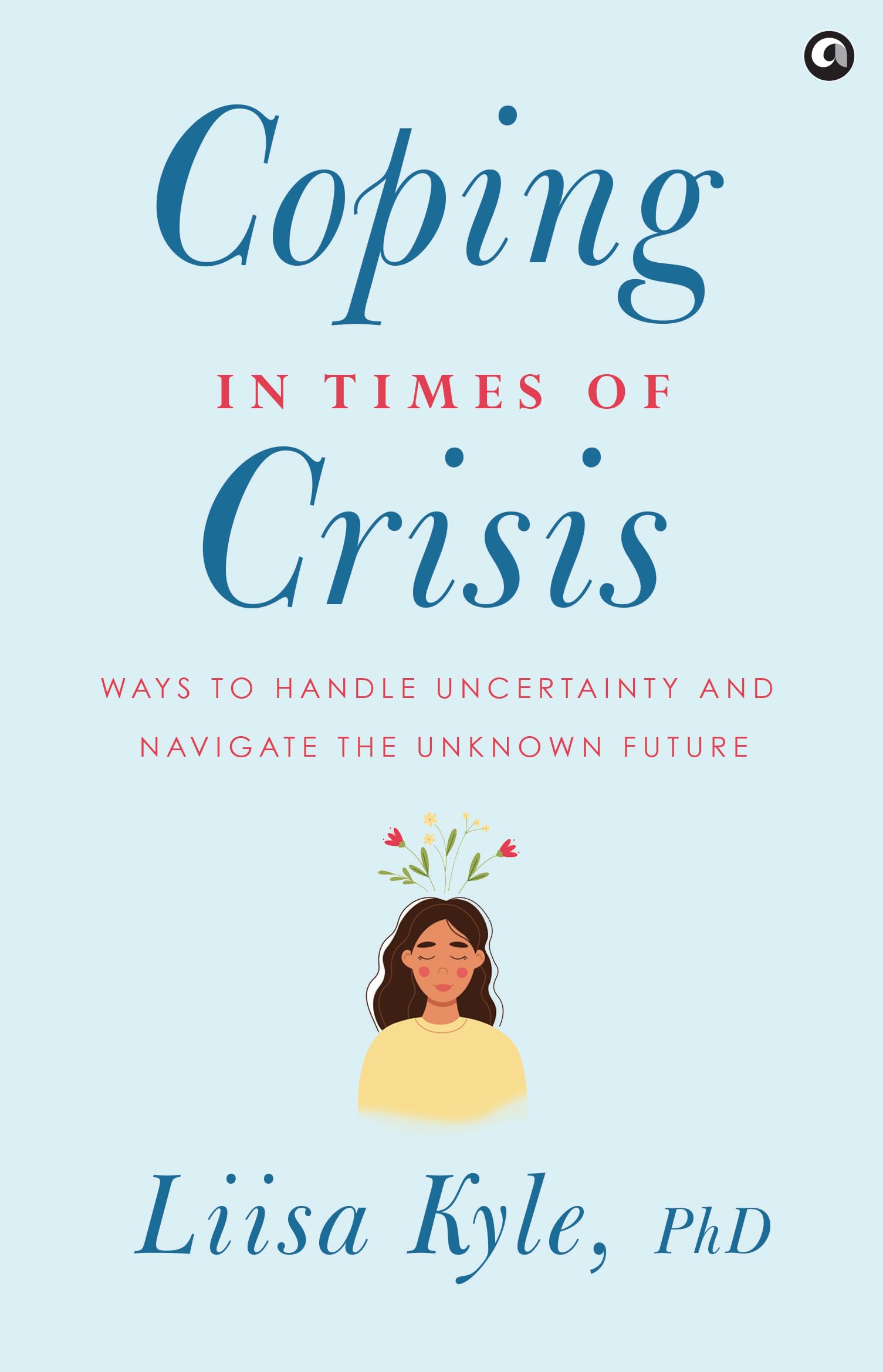 Coping In Times Of Crisis: Ways To Handle Uncertainty And Navigate The Unknown Future