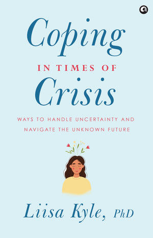 Coping In Times Of Crisis: Ways To Handle Uncertainty And Navigate The Unknown Future