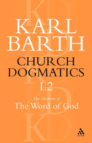 Church Dogmatics The Doctrine Of The Word Of God, Volume 1, Part 2: The Revelation Of God; Holy Scripture: The Proclamation Of T