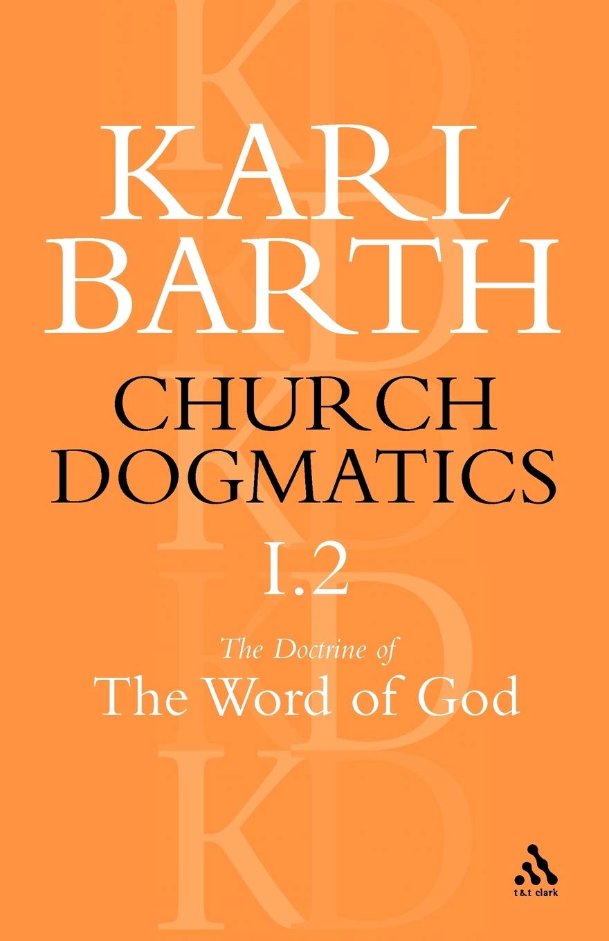 Church Dogmatics The Doctrine Of The Word Of God, Volume 1, Part 2: The Revelation Of God; Holy Scripture: The Proclamation Of T