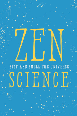 Zen Science: Stop And Smell The Universe