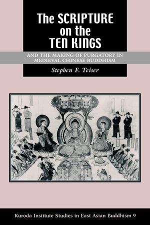 The Scripture On The Ten Kings And The Making Of Purgatory In Medieval Chinese Buddhism,New