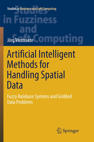 Artificial Intelligent Methods for Handling Spatial Data: Fuzzy Rulebase Systems and Gridded Data Problems (Studies in Fuzziness,Used