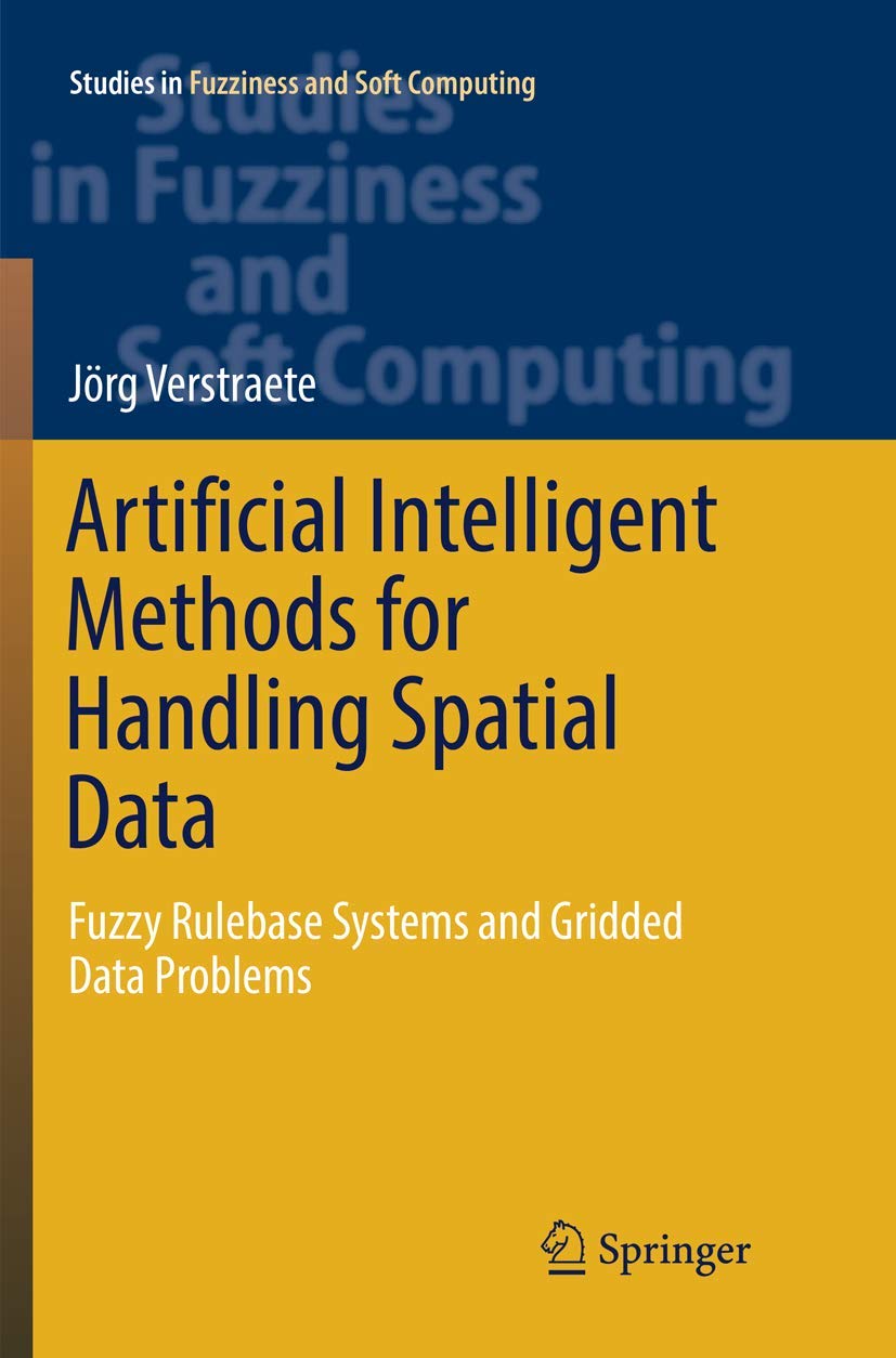 Artificial Intelligent Methods for Handling Spatial Data: Fuzzy Rulebase Systems and Gridded Data Problems (Studies in Fuzziness,Used