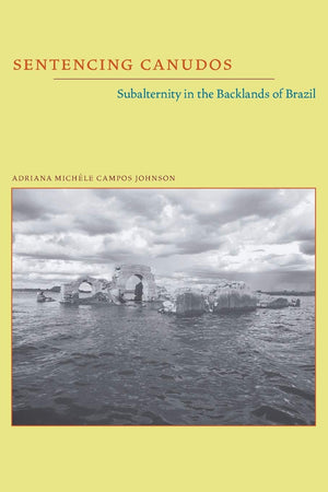 Sentencing Canudos: Subalternity In The Backlands Of Brazil (Pitt Illuminations),Used