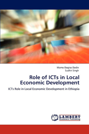 Role of ICTs in Local Economic Development: ICTs Role in Local Economic Development in Ethiopia,Used