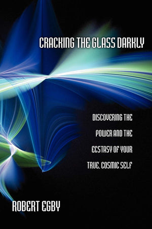 Cracking the Glass Darkly: Discovering the Power and the Ecstasy of Your True, Cosmic Self,Used