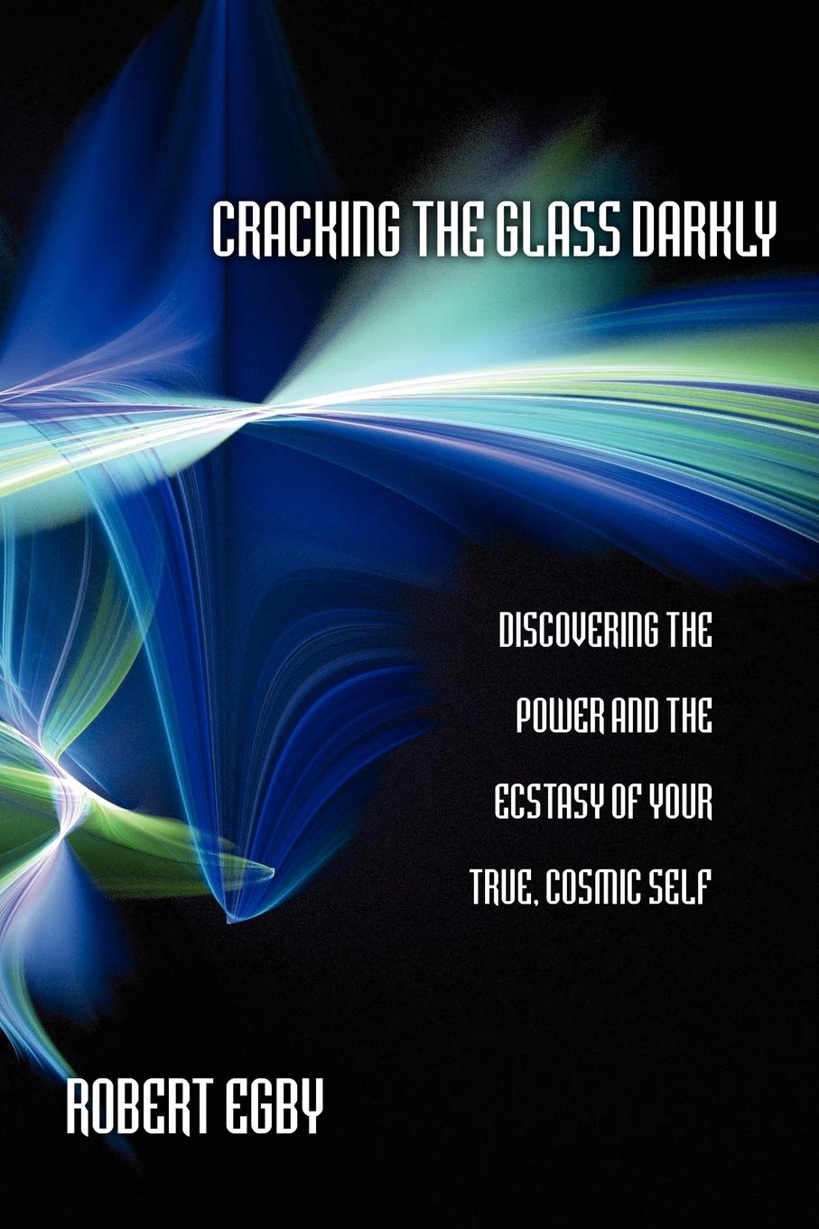 Cracking the Glass Darkly: Discovering the Power and the Ecstasy of Your True, Cosmic Self,Used