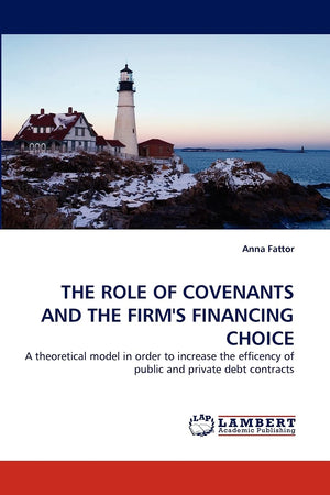 THE ROLE OF COVENANTS AND THE FIRM'S FINANCING CHOICE: A theoretical model in order to increase the efficency of public and priv,Used