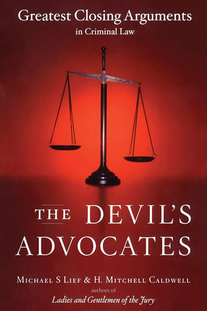 The Devil's Advocates: Greatest Closing Arguments in Criminal Law,New