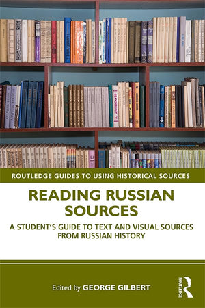 Reading Russian Sources: A Student'S Guide To Text And Visual Sources From Russian History (Routledge Guides To Using Historical,Used