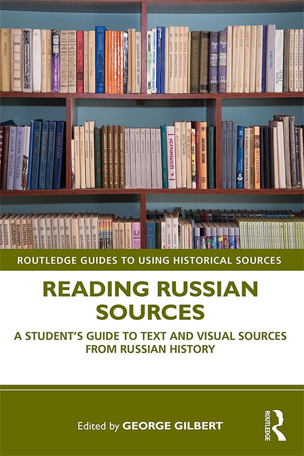 Reading Russian Sources: A Student'S Guide To Text And Visual Sources From Russian History (Routledge Guides To Using Historical,Used