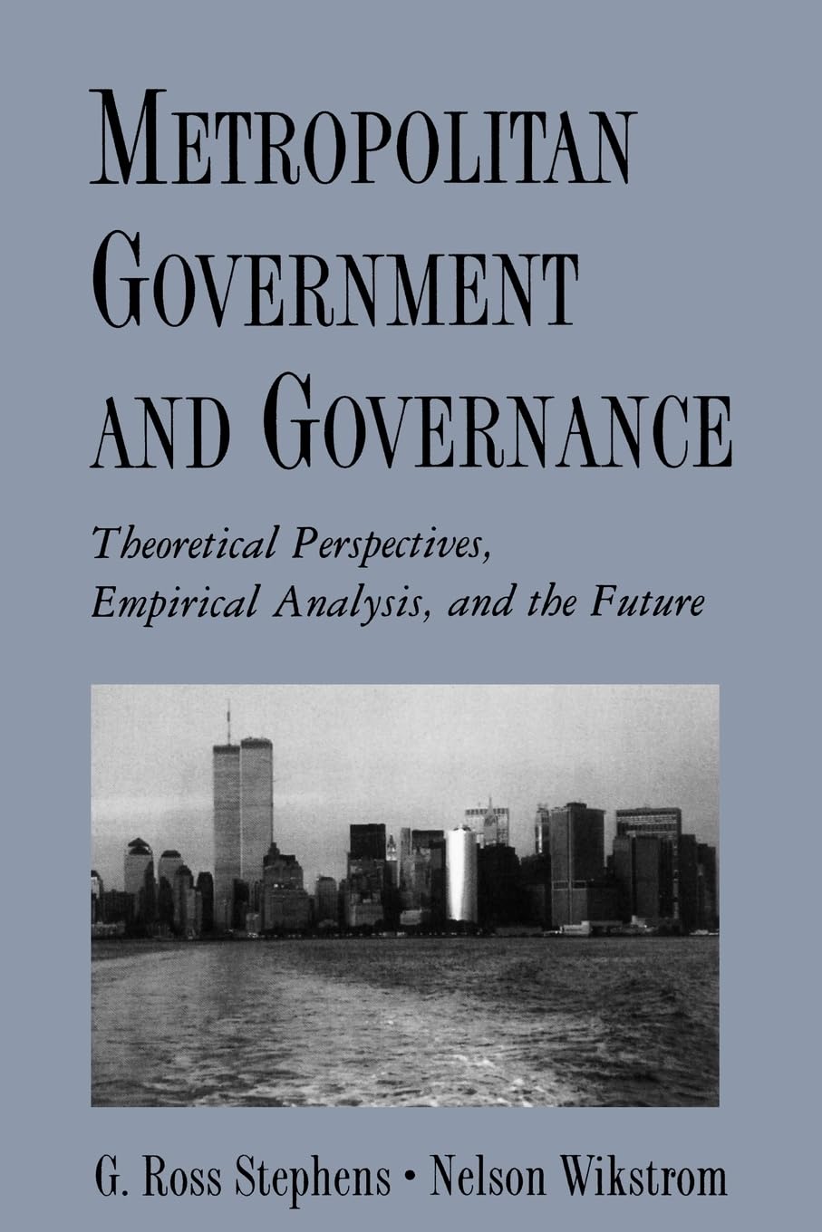 Metropolitan Government And Governance: Theoretical Perspectives, Empirical Analysis, And The Future,New