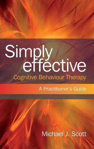 Simply Effective Cognitive Behaviour Therapy: A Practitioner's Guide,Used