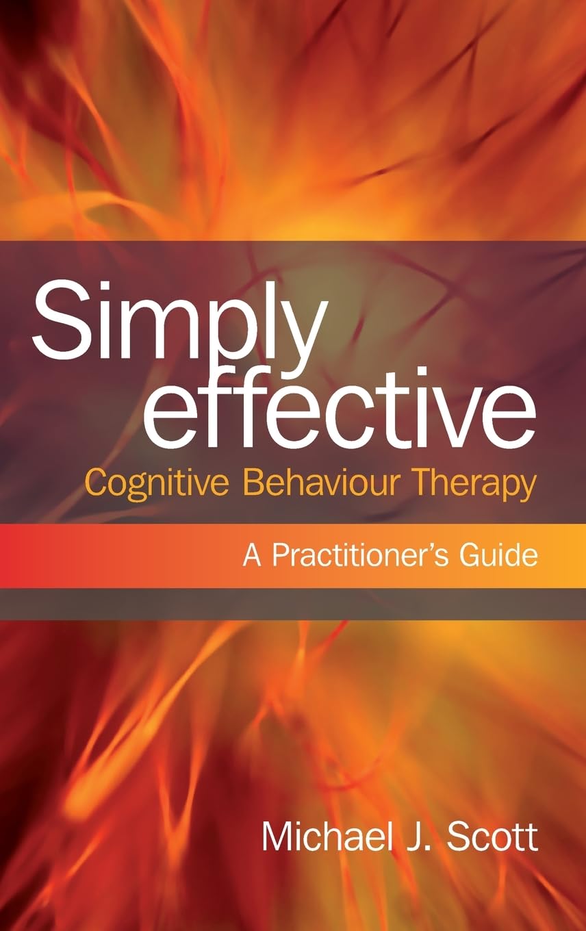 Simply Effective Cognitive Behaviour Therapy: A Practitioner's Guide,Used
