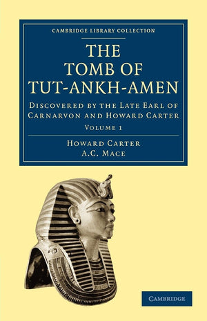 The Tomb of TutAnkhAmen: Discovered By The Late Earl Of Carnarvon And Howard Carter (Cambridge Library Collection  Egyptology,Used