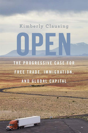 Open: The Progressive Case For Free Trade, Immigration, And Global Capital,New