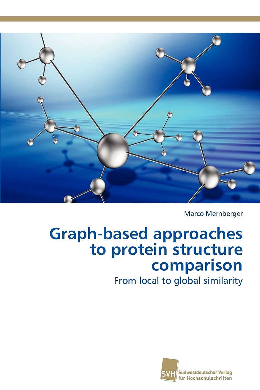Graphbased approaches to protein structure comparison: From local to global similarity (German Edition),Used