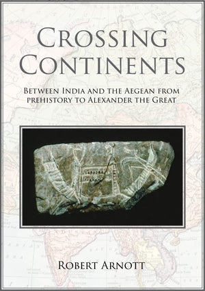 Crossing Continents: Between India and the Aegean from Prehistory to Alexander the Great,Used