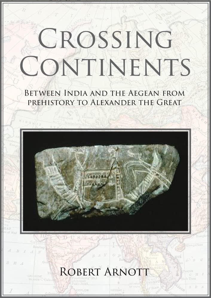 Crossing Continents: Between India and the Aegean from Prehistory to Alexander the Great,Used