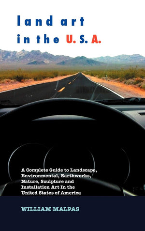 Land Art in the U.S.A.: A Complete Guide to Landscape, Environmental, Earthworks, Nature, Sculpture and Installation Art in the ,Used