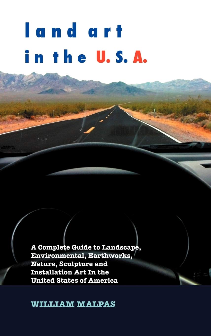 Land Art in the U.S.A.: A Complete Guide to Landscape, Environmental, Earthworks, Nature, Sculpture and Installation Art in the ,Used