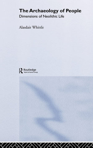 The Archaeology Of People: Dimensions Of Neolithic Life,Used