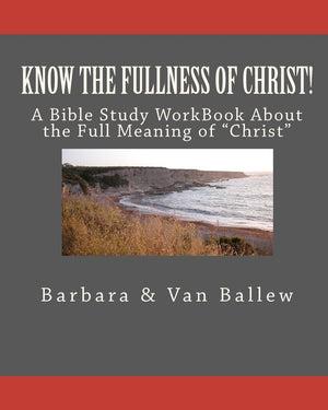 Know The Fullness Of Christ: A Bible Study Workbook For Groups Or Individuals,Used
