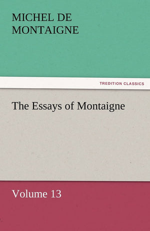 The Essays of Montaigne  Volume 13,Used