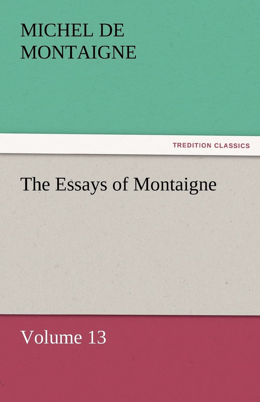 The Essays of Montaigne  Volume 13,Used