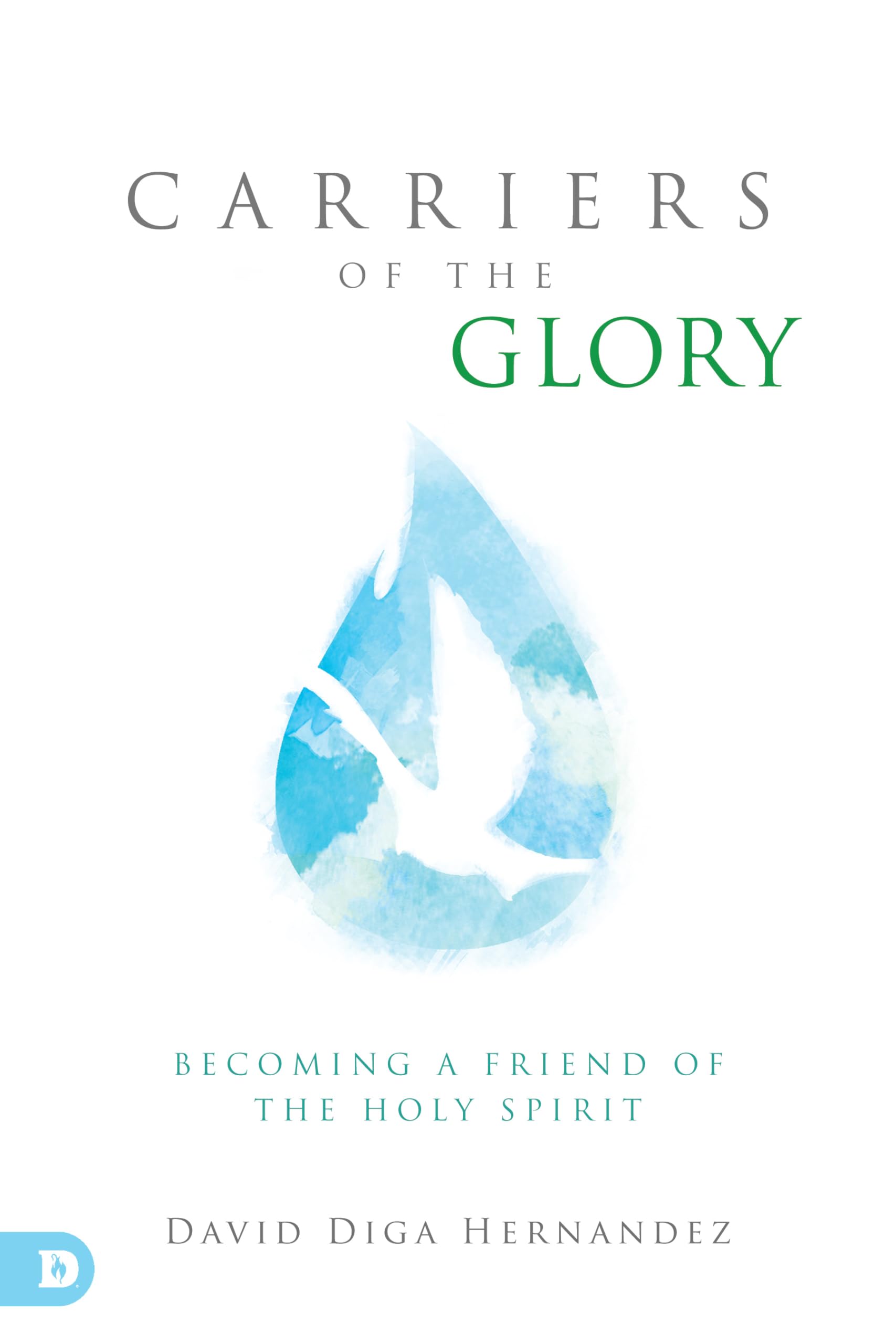 Carriers Of The Glory: Becoming A Friend Of The Holy Spirit