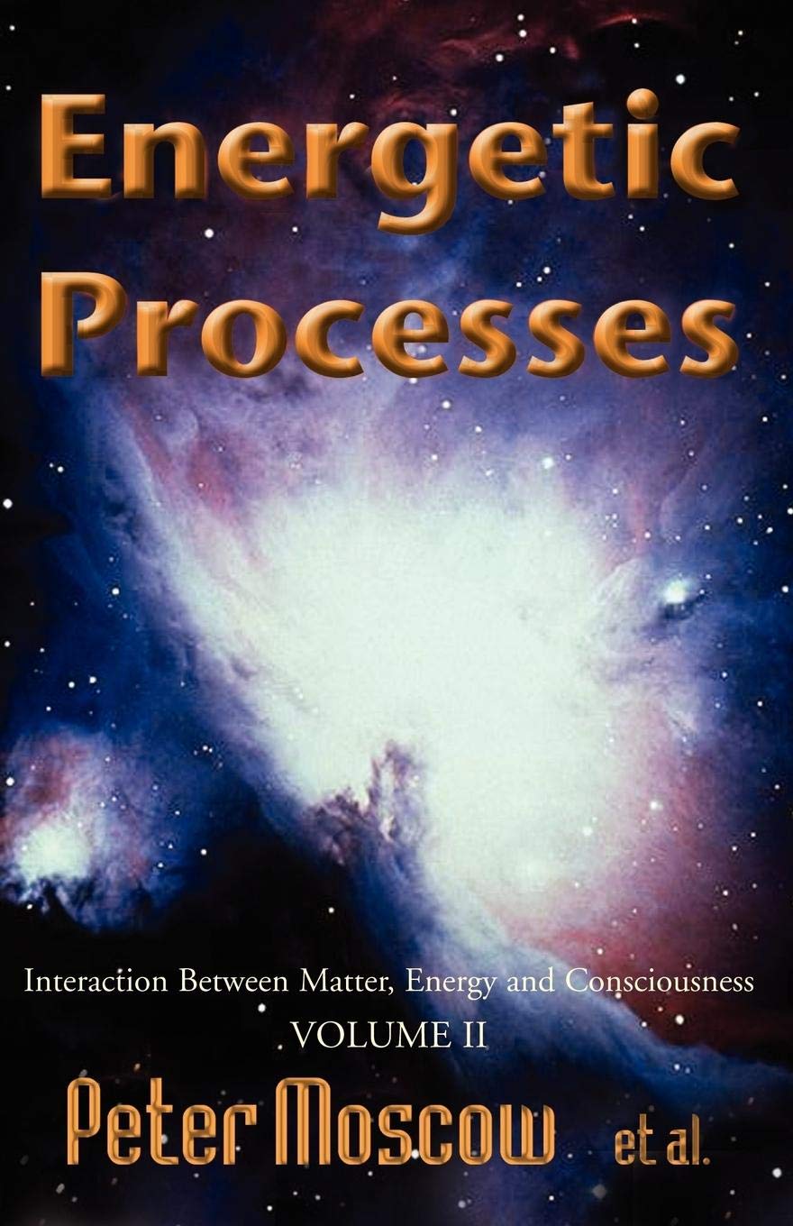 Energetic Processes, Volume 2: Interaction Between Matter, Energy And Consciousness,Used