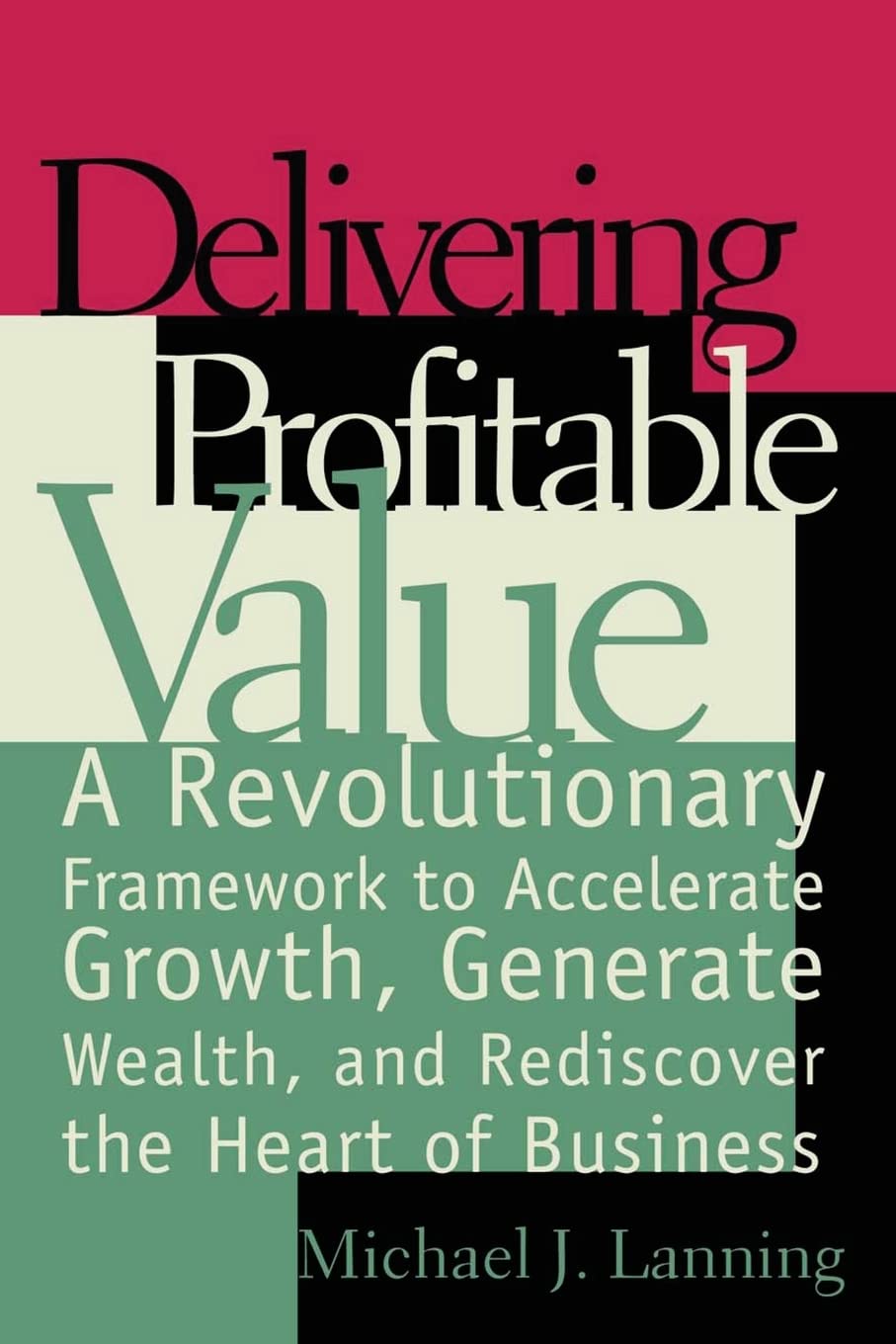 Delivering Profitable Value : A Revolutionary Framework to Accelerate Growth, Generate Wealth, and Rediscover the Heart of Busin,Used