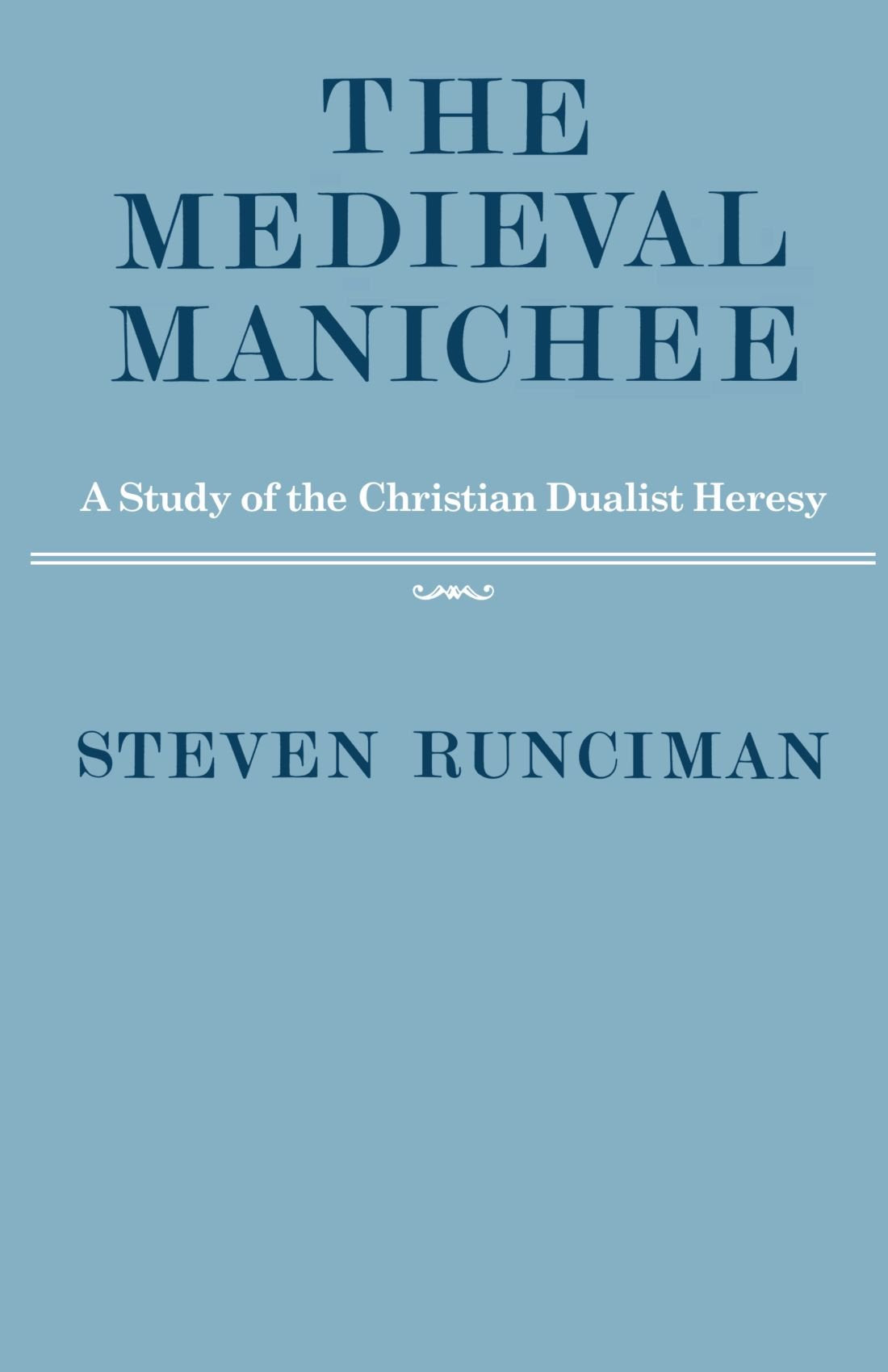 The Medieval Manichee: A Study of the Christian Dualist Heresy,Used