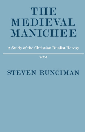 The Medieval Manichee: A Study of the Christian Dualist Heresy,Used