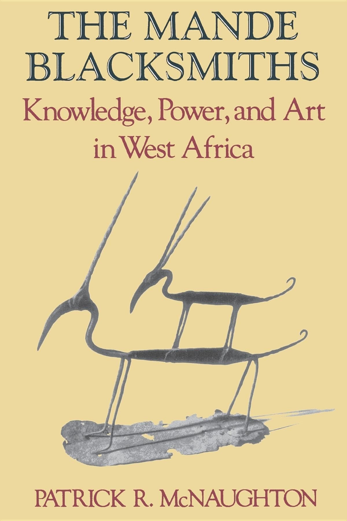 The Mande Blacksmiths: Knowledge, Power, and Art in West Africa (Traditional Arts of Africa),New
