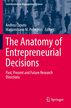 The Anatomy of Entrepreneurial Decisions: Past, Present and Future Research Directions (Contributions to Management Science),Used