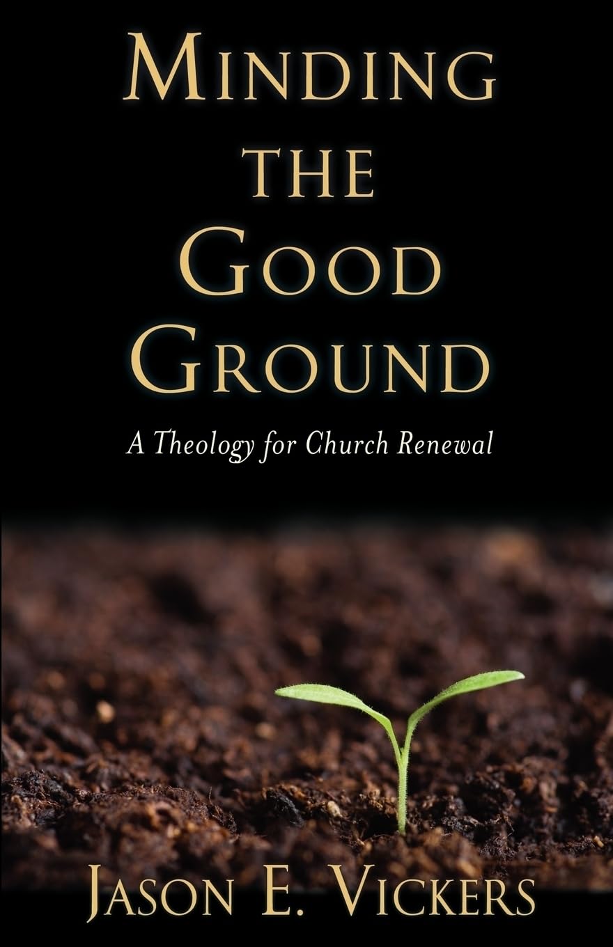Minding the Good Ground: A Theology for Church Renewal,Used