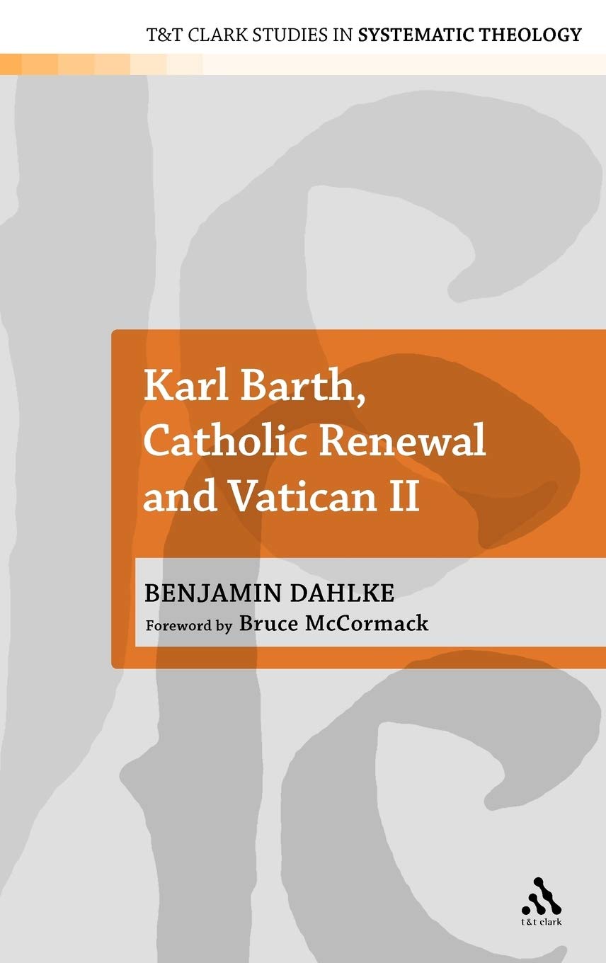 Karl Barth, Catholic Renewal and Vatican II (T&T Clark Studies in Systematic),Used