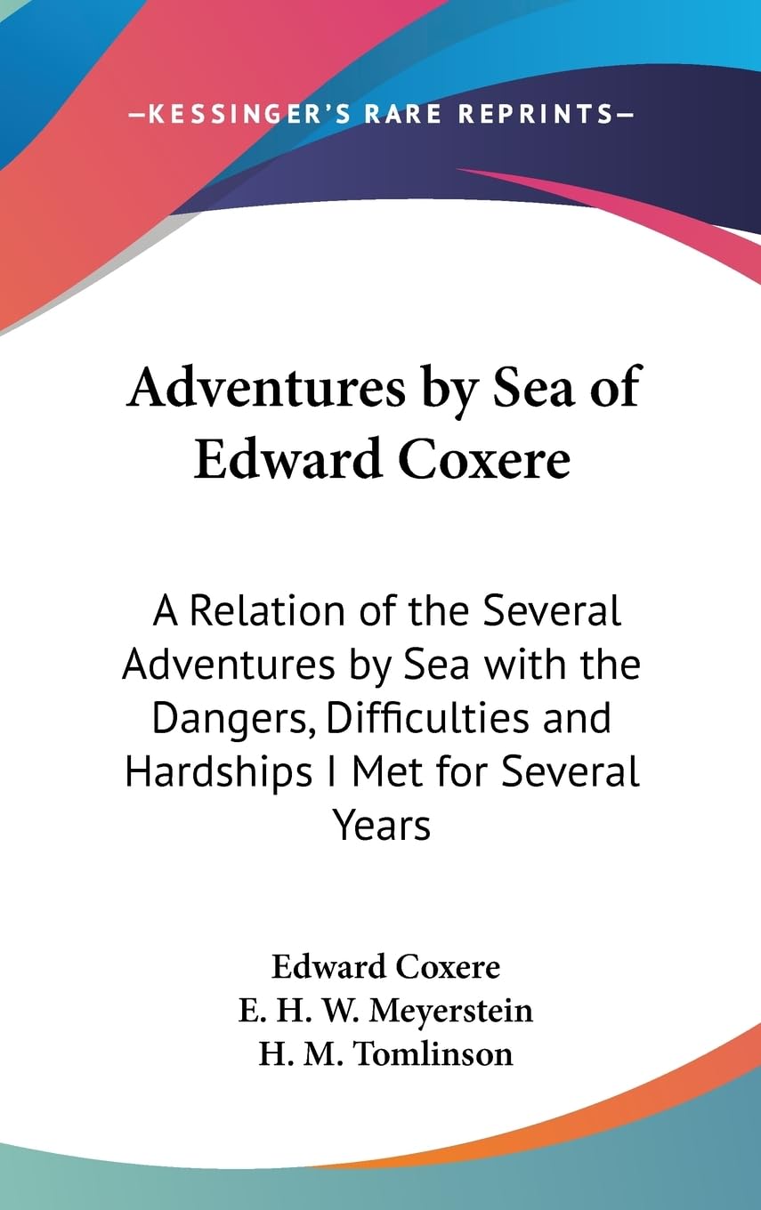 Adventures By Sea Of Edward Coxere: A Relation Of The Several Adventures By Sea With The Dangers, Difficulties And Hardships I M,New