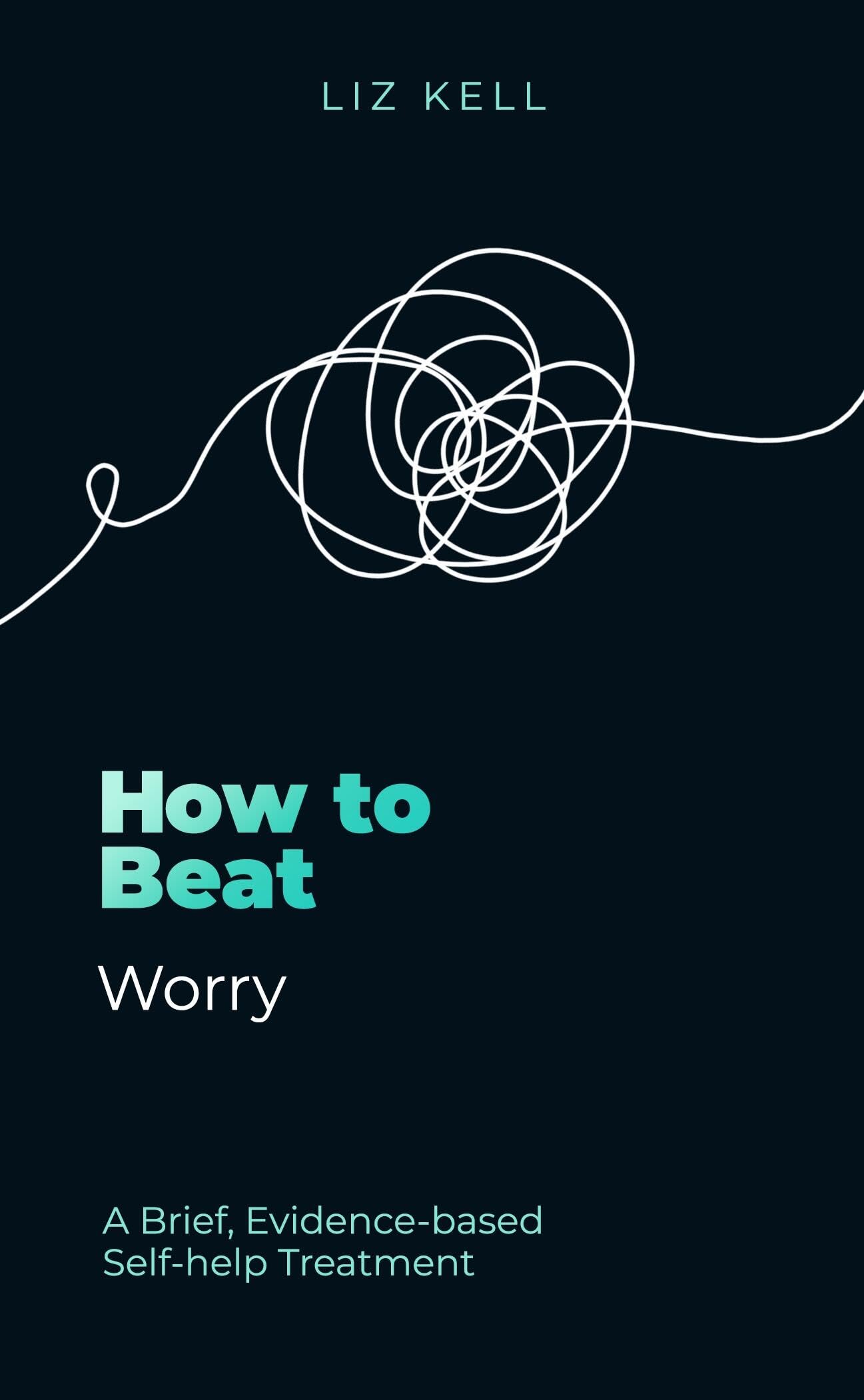 How To Beat Worry: A Brief, EvidenceBased SelfHelp Treatment