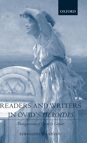 Readers and Writers in Ovid's Heroides: Transgressions of Genre and Gender,New