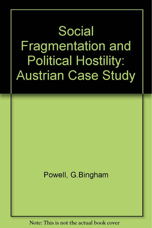 Social Fragmentation And Political Hostility: An Austrian Case Study (Stanford Studies In Comparative Politics,),New