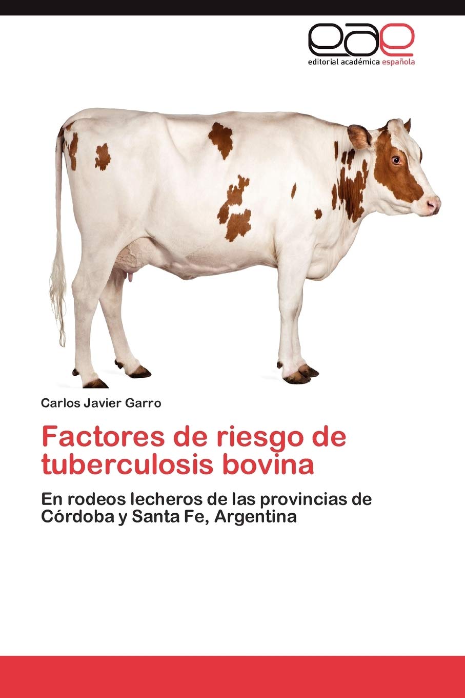 Factores de riesgo de tuberculosis bovina: En rodeos lecheros de las provincias de Crdoba y Santa Fe, Argentina (Spanish Editi,Used